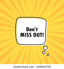 Banner with Do not miss out text. Speech bubble banner. Vector EPS 10. Isolated on white background.