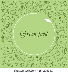 Banner or frame with the text green food on the theme of healthy food and vegetables.The frame consists of a plurality of line icons vegetables.Space for text in the shape of a circle.