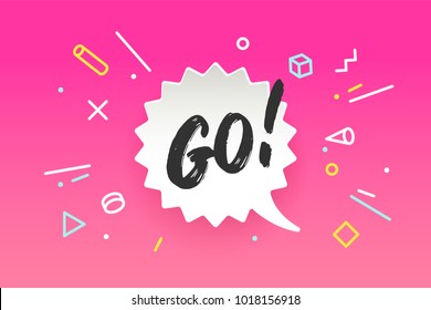 Banner Go. Speech bubble, poster and sticker concept in geometric memphis style with text GO. Icon message for banner, poster, web. Text for motivation theme. Inspiration concept. Vector Illustration