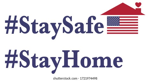 A banner with hashtags Stay Safe Stay Home beside a small house that contained USA flag inside. It’s followed the COVID19 campaign. Stay at home campaign.