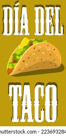 Banner illustration for Taco Day. Tacos on a yellow background and large inscriptions in Spanish. Suitable for printing a flyer, a banner for a holiday, a postcard, any printed information. Kitchen