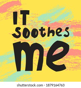 Banner with the inscription it soothes me, vector illustration. Phrase in a funny font on a colored background.