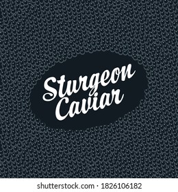 Banner with inscription Sturgeon caviar on a black caviar background. Vector illustration for seafood menu, label, packaging, advertising