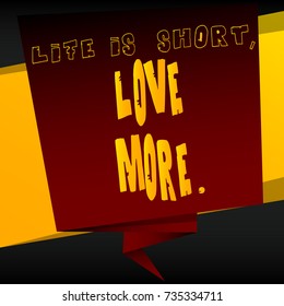 Banner with inspirational, motivational quote. Vector design. Life is short, love more.