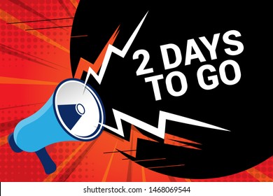 Banner with megaphone and text 2 days to go. megaphone loudspeaker with message 2 days to go. Cartoon illustration in comics style. colorful bussines concept. vector illustration.