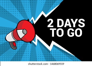 Banner with megaphone and text 2 days to go. megaphone loudspeaker with message 2 days to go. Cartoon illustration in comics style. colorful bussines concept. vector illustration.