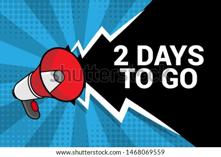 Banner with megaphone and text 2 days to go. megaphone loudspeaker with message 2 days to go. Cartoon illustration in comics style. colorful bussines concept. vector illustration.