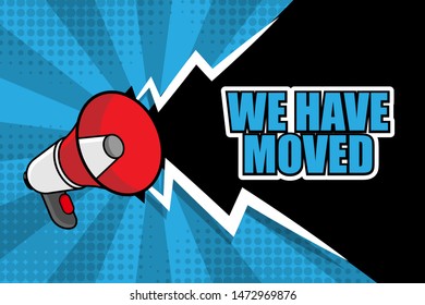 Banner with megaphone and text we have moved. megaphone loudspeaker with message we have moved. Cartoon illustration in comics style. colorful bussines concept. vector illustration.