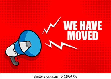 Banner with megaphone and text we have moved. megaphone loudspeaker with message we have moved. Cartoon illustration in comics style. colorful bussines concept. vector illustration.