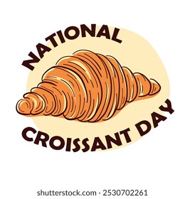 Banner with National Croissant Day text in January 30. Perfect for celebrating this holiday, bakery promotion, food design and card.