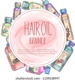 Banner with natural oil bottles for hair care in watercolor sketchy style drawing. Template for flyer, magazine, poster,cover, branding, banner,greeting card,invitation. Vector cosmetic illustration