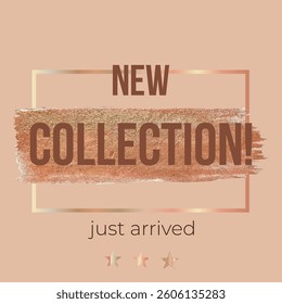 Banner New collection just arrived, chic, glitter, copper, brush stroke