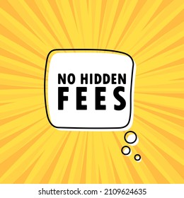 Banner with No hidden fees text. Speech bubble banner. Vector EPS 10. Isolated on white background.