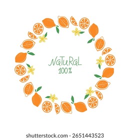 Banner oranges, whole and halves of fruits, flowers, leaves. Natural food, citrus. Summer, natural background. Round frame,  hand lettering. Background for menu design, bar, cafe, recipes, restaurant.