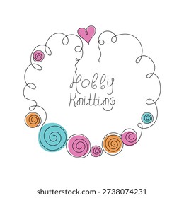 Banner, round frame. Handmade, knitting. Hand lettering. Balls of thread. Skeins of yarn. Simple vector background.