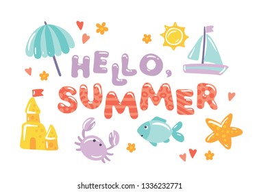 Banner with the text "Hello, summer" with cute cartoon style icons. Colorful icon set consisting of sun, umbrella, sand castle, starfish, fish, crab, boat maded for advertising beach holidays.