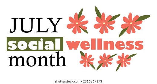 Banner with text JULY SOCIAL WELLNESS MONTH and flowers on white