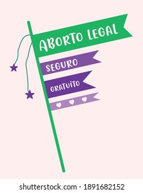 Banner that says: "aborto legal, seguro y gratuito" that means: " legal, safe and free abortion" Feminism. Right to abortion.