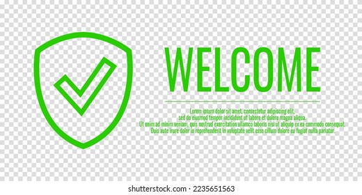 Banner Welcome and shield check sign. Vector illustration with word WELCOME on a transparent background. Place for your text.