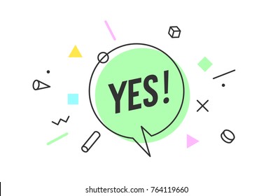 Banner Yes. Speech bubble, poster and sticker concept in memphis geometric style with text Yes. Icon message Yes for banner, poster. Design for speech, message, social network. Vector Illustration