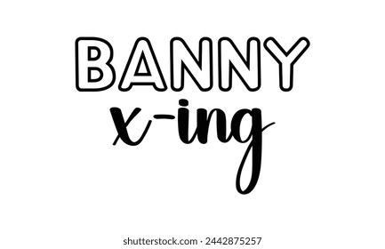 Banny x-ing -  Lettering design for greeting banners, Mouse Pads, Prints, Cards and Posters, Mugs, Notebooks, Floor Pillows and T-shirt prints design.