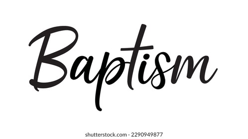 Baptism. Christian, religious churh vector quote. Typography inscription for invitation card, poster, banner, t-shirt. Design with christian icon baptism. Hand drawn modern calligraphy text - baptism.
