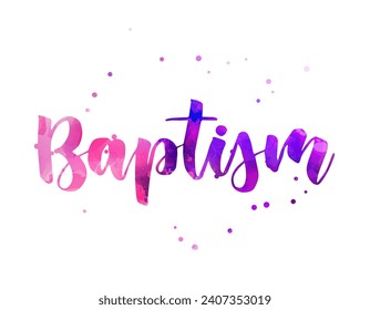 Baptism - handwritten modern watercolor calligraphy lettering. Faith concept illustration.
