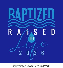 Baptized, Raised to Life, christian t-shirt design 2026. Colossians 2:12, bible verse print for church shirt or youth hoodie design. Vector illustration