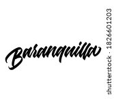 Baranquilla. Hand drawn vector lettering. typography design. Hand written type. Simple vector sign. Vector illustration.