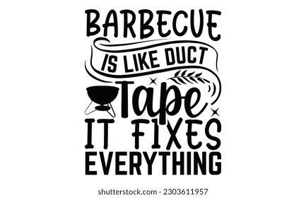 Barbecue Is Like Duct Tape It Fixes Everything - Barbecue SVG Design, Hand drawn vintage illustration with hand-lettering and decoration elements with, SVG Files for Cutting.
 svg