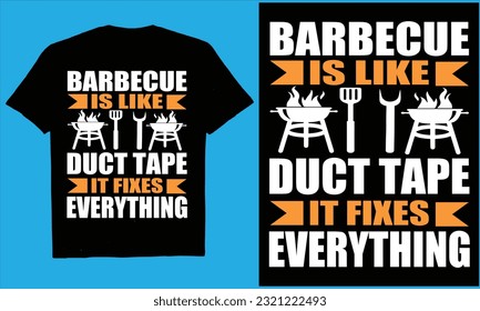 Barbecue is like Duct Tape it Fixes Everything vector, typography, cooking, bbq, beer, design,  t-shirt,