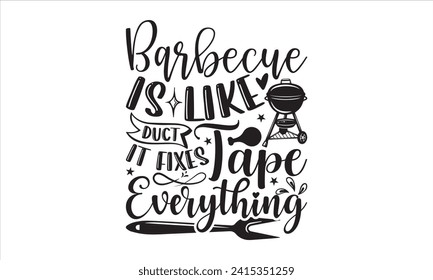 Barbecue is like duct tape it fixes everything - Barbecue T-Shirt Design, Vector illustration with hand drawn lettering, Silhouette Cameo, Cricut, Modern calligraphy, Mugs, Notebooks, white background