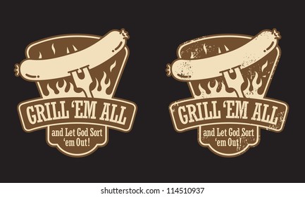 Barbecue vector emblem with the slogan "Grill 'em all and let God sort 'em out! " Includes clean and grunge versions.