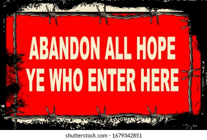 A barbed wire foreground with Abandon All Hope Ye Who Enter Here sign with a heavy grunge effect the sign at the gates of Hell