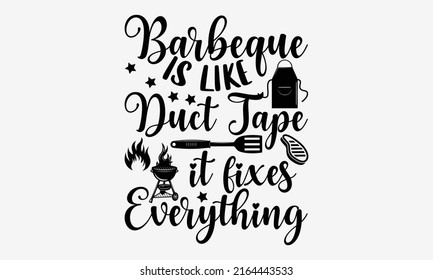 Barbeque is like duct tape it fixes everything - Barbecue t shirt design, Funny Quote EPS, Cut File For Cricut, Handmade calligraphy vector illustration, Hand written vector sign