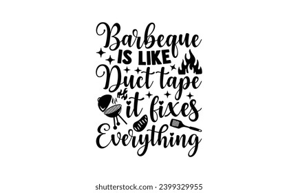 Barbeque is like duct tape it fixes everything, illustration for prints on t-shirt, bags, posters, Mugs, Notebooks, Floor Pillows and banner design.