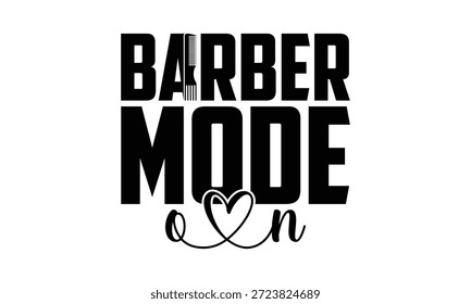 Barber mode on- Barber T-shirt Design with stylish and detailed hand-drawn vector graphics, ideal for Cricut, Silhouette, and transparent white backgrounds.