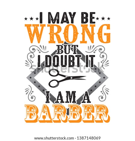 Barber quote and saying. I may be wrong but I doubt it