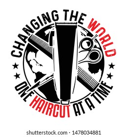 Barber Quote and Slogan good for T-Shirt Design. Changing The world one haircut