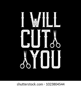 BARBER - I WILL CUT YOU Barber Saying & Quote. 100% vector ready for print.