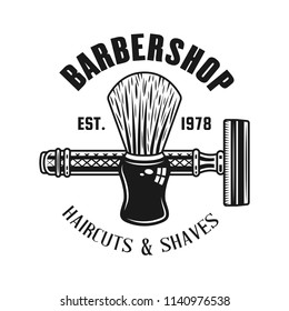 Barbershop emblem, label, badge or logo in monochrome vintage style with shaving brush and razor isolated on white background