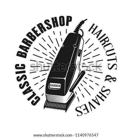 Barbershop emblem, label, badge or logo in monochrome vintage style with electrical hair clipper isolated on white background