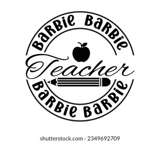 Barbie Teacher SVG Design, Teacher SVG Bundle, Teacher Quotes svg, Teacher Sayings svg, pencil T shirt  svg