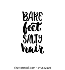 Bare feet salty hair - hand drawn lettering quote isolated on the white background. Fun brush ink inscription for photo overlays, greeting card or t-shirt print, poster design