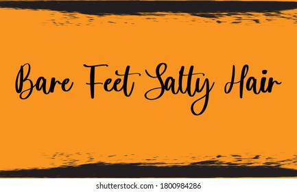 Bare Feet Salty Hair Typography Handwritten Calligraphy Black Color Text On Yellow Background