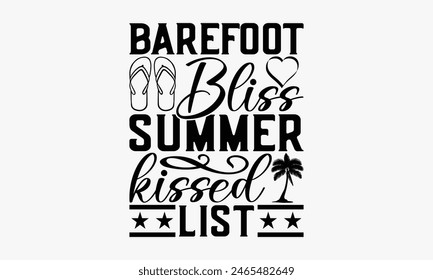 Barefoot Bliss Summer Kissed List - Summer T-shirt Design, Handmade Lettering Design For Card Template, Text Banners, Modern Calligraphy, Cards And Posters, Mugs, Notebooks, EPS-10.
