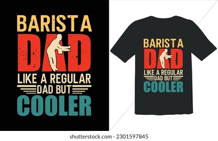 Barista Dad Like A Regular Dad But Cooler T Shirt Design,Vintage Father's Day shirts,Retro Vintage Father's Day t Shirt Design,happy father's day t shirt,Funny Dad Lover vintage T shirt