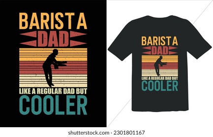 Barista Dad Like A Regular Dad But Cooler Funny Dad Lover t Shirt Design,happy father's day t shirt,Father's Day Barista Vintage t Shirt Design,Retro Vintage t shirt design