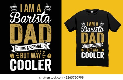 I am a Barista Dad but Way Cooler Father’s Day SVG T-shirt Design Vector Template. Gift for father’s day and Illustration Good for Greeting Cards, Pillow, T-shirt, Poster, Banners, Flyers, And POD.