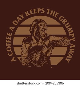 Barista King Kong a Coffee a Day Keeps the Grumpy Away